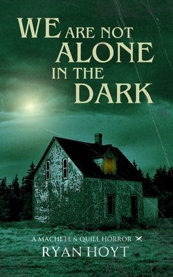 We Are Not Alone in the Dark by Hoyt, Ryan