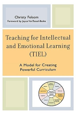 Teaching for Intellectual and Emotional Learning (Tiel): A Model for Creating Powerful Curriculum by Folsom, Christy