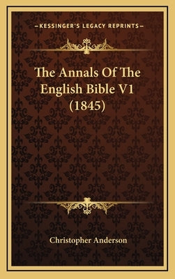 The Annals Of The English Bible V1 (1845) by Anderson, Christopher