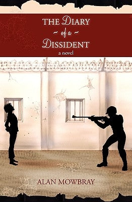 The Diary of a Dissident by Mowbray, Alan