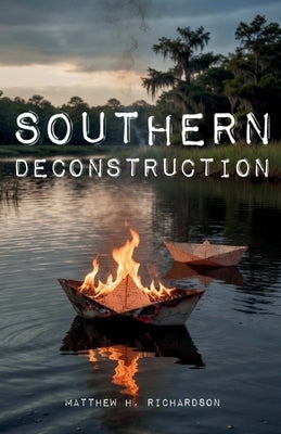 Southern Deconstruction by Richardson, Matthew H.