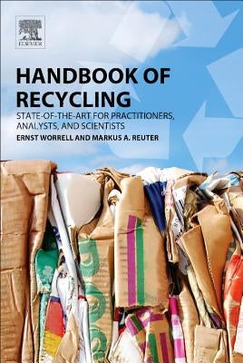 Handbook of Recycling: State-Of-The-Art for Practitioners, Analysts, and Scientists by Worrell, Ernst