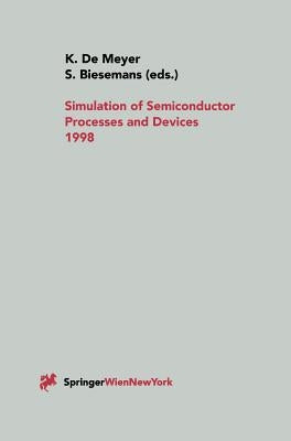 Simulation of Semiconductor Processes and Devices 1998: Sispad 98 by Meyer, Kristin De
