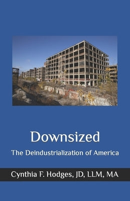 Downsized: The Deindustrialization of America by Hodges Jd, Cynthia F.