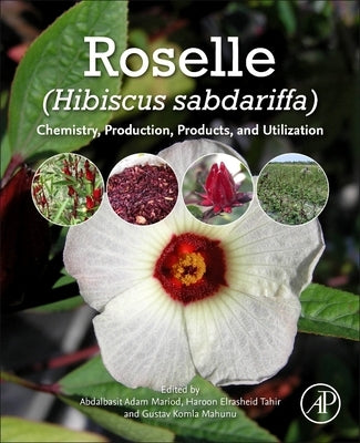 Roselle (Hibiscus Sabdariffa): Chemistry, Production, Products, and Utilization by Mariod, Abdalbasit Adam