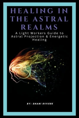 Healing In The Astral Realms by Riviere, Shani
