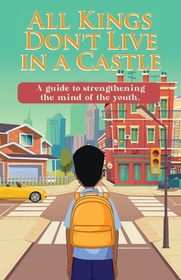 All Kings Don't Live in a Castle: A guide to strengthening the mind of the youth. by Anderson, Crystal L.