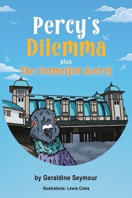 Percy's Dilemma plus The Cosmeston Secret by Seymour, Geraldine