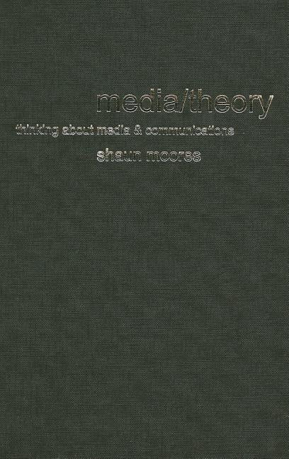 Media/Theory: Thinking about Media and Communications by Moores, Shaun