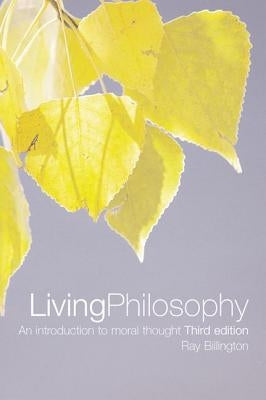 Living Philosophy: An Introduction to Moral Thought by Billington, Ray