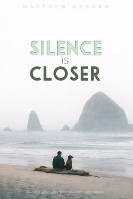 Silence is Closer: A Pacific Northwest Novella by Ansbro, Matthew