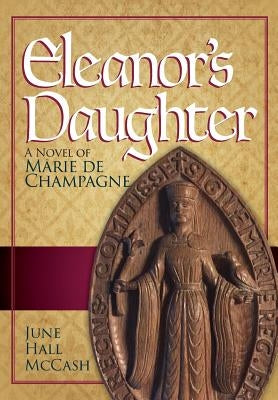 Eleanor's Daughter: A Novel of Marie de Champagne by McCash, June Hall