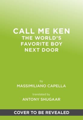Call Me Ken: The World's Favorite Boy Next Door by Capella, Massimiliano
