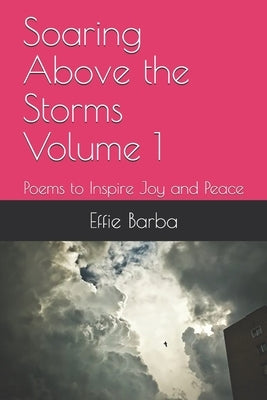 Soaring Above the Storms Volume 1: Poems to Inspire Joy and Peace by Barba, Ronald Bertrand
