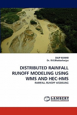 Distributed Rainfall Runoff Modeling Using Wms and Hec-HMS by Kumar, Dilip