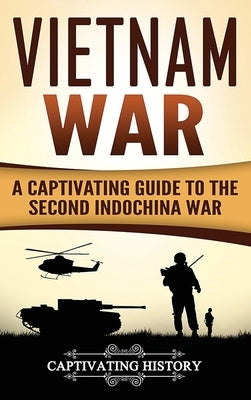 Vietnam War: A Captivating Guide to the Second Indochina War by History, Captivating
