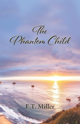 The Phantom Child by Miller, E. T.