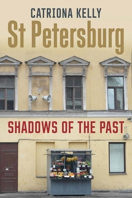 St Petersburg: Shadows of the Past by Kelly, Catriona