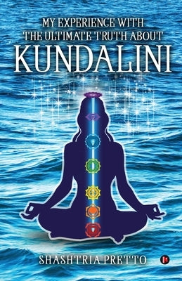 My Experience With The Ultimate Truth About Kundalini by Shashtria Pretto