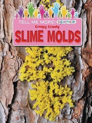 Creepy Crawly Slime Molds by Owen, Ruth
