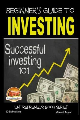 Beginner's Guide to Investing - Successful Investing 101 by Davidson, John