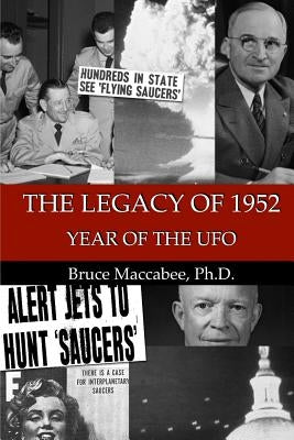 The Legacy of 1952: Year of the UFO by Maccabee Ph. D., Bruce