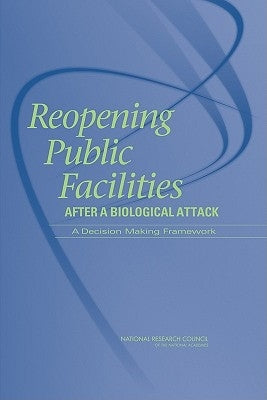 Reopening Public Facilities After a Biological Attack: A Decision Making Framework by National Research Council