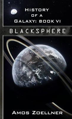 History of a Galaxy: Book VI - Blacksphere by Zoellner, Amos