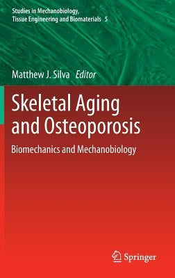 Skeletal Aging and Osteoporosis: Biomechanics and Mechanobiology by Silva, Matthew J.