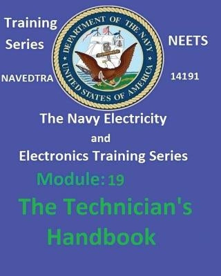 The Navy Electricity and Electronics Training Series: Module 19 The Technician's Handbook by United States Navy