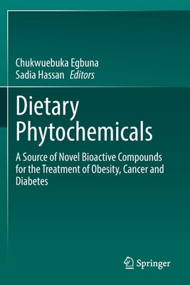 Dietary Phytochemicals: A Source of Novel Bioactive Compounds for the Treatment of Obesity, Cancer and Diabetes by Egbuna, Chukwuebuka