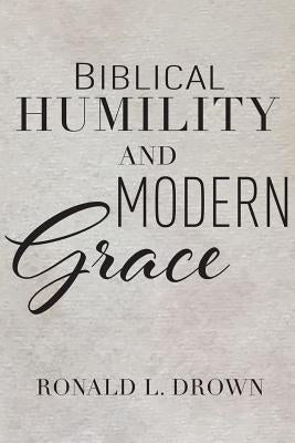 Biblical Humility and Modern Grace by Grass, Martha R.