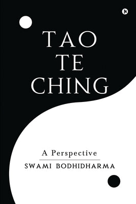Tao Te Ching: A Perspective by Swami Bodhidharma