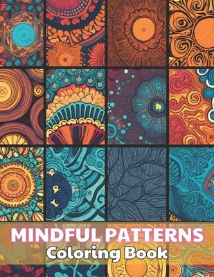 Mindful Patterns Coloring Book: Stress Relief And Relaxation Coloring Pages by Von, Delfina