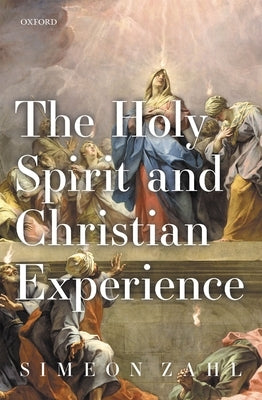The Holy Spirit and Christian Experience by Zahl, Simeon