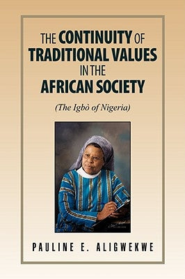 The Continuity of Traditional Values in the African Society by Aligwekwe, Pauline E.
