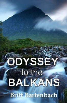 ODYSSEY to the BALKANS: ... a Travelogue by Bartenbach, Britt