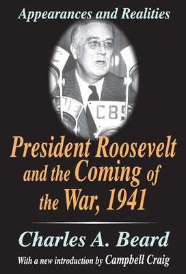 President Roosevelt and the Coming of the War, 1941: Appearances and Realities by Beard, Charles a.