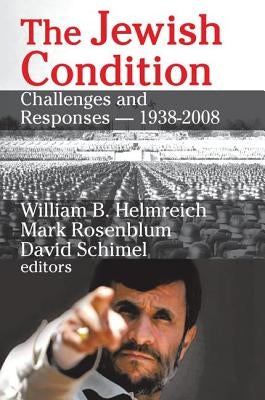 The Jewish Condition: Challenges and Responses - 1938-2008 by Rosenblum, Mark