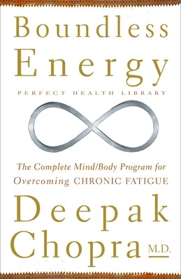 Boundless Energy: The Complete Mind/Body Program for Overcoming Chronic Fatigue by Chopra, Deepak