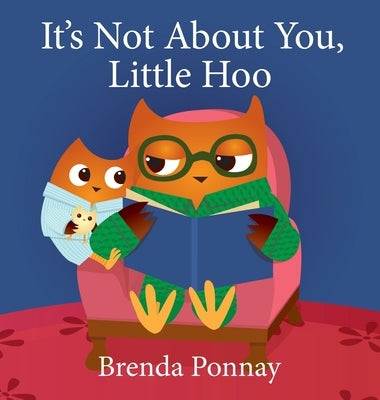 It's Not About You, Little Hoo! by Ponnay, Brenda