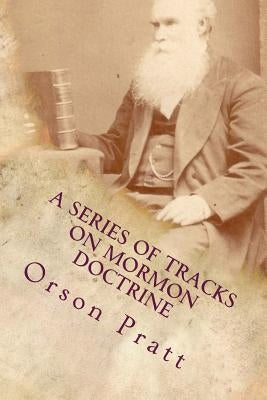 A Series of Tracts on Mormon Doctrine - True Faith, True Repentance, Water Baptism, The Holy Spirit, Spiritual Gifts, Necessity for Miracles, Universa by Hammer, Dave