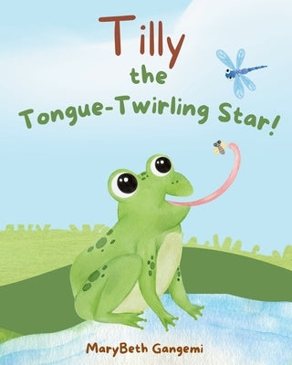 Tilly the Tongue-Twirling Star! by Gangemi, Marybeth