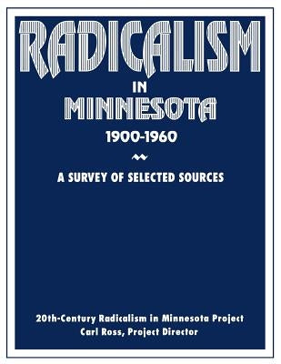 Radicalism in Minnesota: A Survey of Selected Sources by Radicalism in Minnesota Project