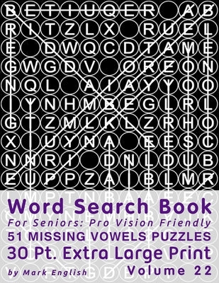 Word Search Book For Seniors: Pro Vision Friendly, 51 Missing Vowels Puzzles, 30 Pt. Extra Large Print, Vol. 22 by English, Mark