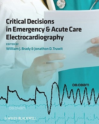Critical Decisions in Emergency and Acute Care Electrocardiography by Brady, William J.