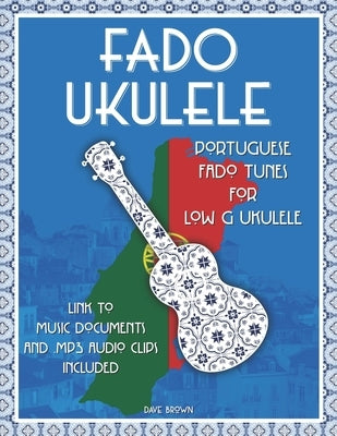 Fado Ukulele: Portuguese Fado Tunes for Low G Ukulele by Brown, Dave