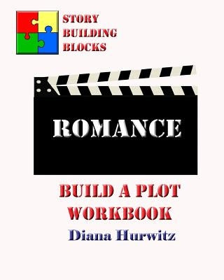 Romance: Build A Plot Workbook by Hurwitz, Diana