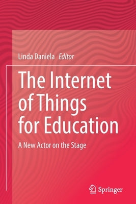 The Internet of Things for Education: A New Actor on the Stage by Daniela, Linda