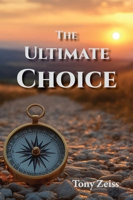 The Ultimate Choice: Determines Our Destiny by Zeiss, Tony